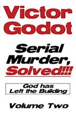 Serial Murder, Solved!!! - God Has Left the Building - Volume Two