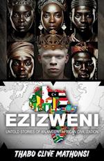 Ezizweni: Untold Stories of an Ancient African Civilization 