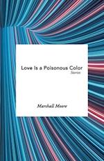 Love Is a Poisonous Color: Stories 