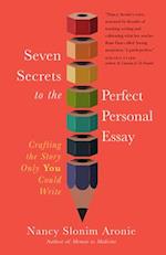 Seven Secrets to the Perfect Personal Essay