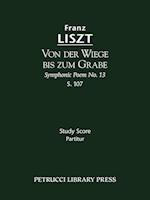 Von der Wiege bis zum Grabe (Symphonic Poem No. 13), S. 107 - Study score