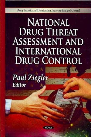 National Drug Threat Assessment & International Drug Control