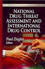 National Drug Threat Assessment & International Drug Control