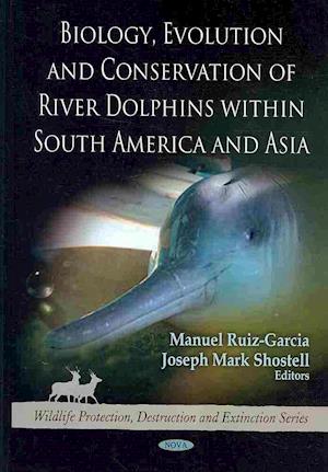 Biology, Evolution & Conservation of River Dolphins within South America & Asia