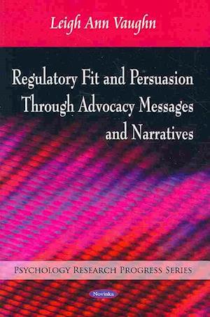 Regulatory Fit & Persuasion Through Advocacy Messages & Narratives