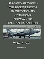 Sea-Based Airpower - The Decisive Factor in Expeditionary Operations? (Norway, 1940; Falkland Islands, 1982)