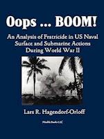 Oops! Boom!  An Analysis of Fratricide in US Naval Surface and Submarine Forces in World War II