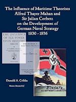 The Influence of Maritime Theorists Alfred Thayer Mahan and Sir Julian Corbett on the Development of German Naval Strategy 1930-1936