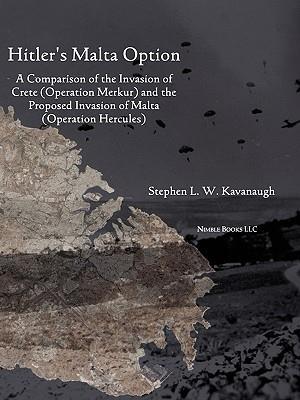 Hitler's Malta Option: A Comparison of the Invasion of Crete (Operation Merkur) and the Proposed Invasion of Malta (Operation Hercules)