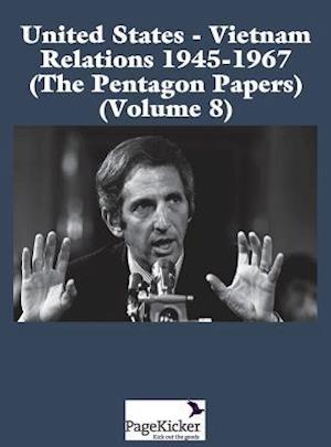 United States - Vietnam Relations 1945 - 1967 (the Pentagon Papers) (Volume 8)