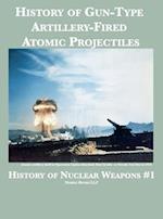 History of Gun-Type Artillery-Fired Atomic Projectiles 