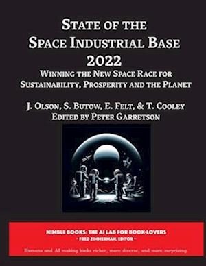 State of The Space Industrial Base 2022: Winning the New Space Race for Sustainability, Prosperity and the Planet
