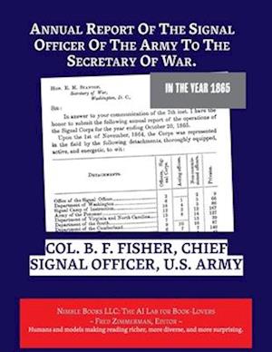 Annual Report Of The Signal Officer Of The Army To The Secretary Of War. 1865