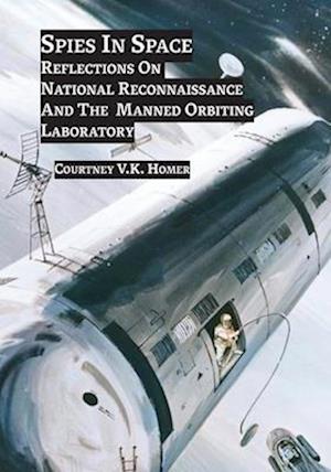 Spies in Space: Reflections On National Reconnaissance And The Manned Orbital Laboratory