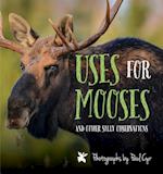 Uses for Mooses