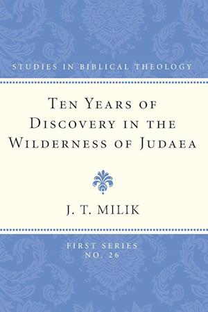 Ten Years of Discovery in the Wilderness of Judaea