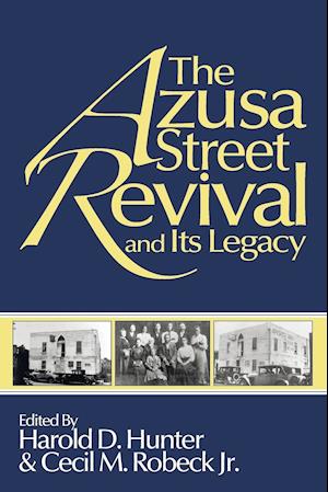 The Azusa Street Revival and Its Legacy