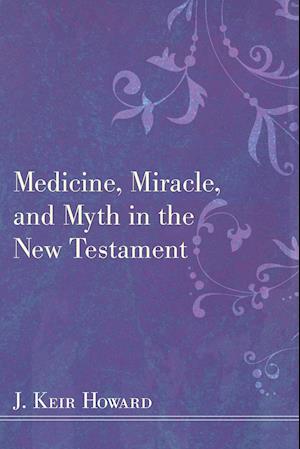 Medicine, Miracle, and Myth in the New Testament