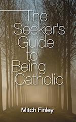 The Seeker's Guide to Being Catholic