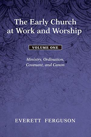 The Early Church at Work and Worship, Volume 1