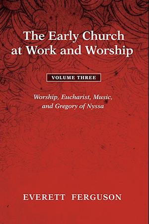 The Early Church at Work and Worship - Volume 3