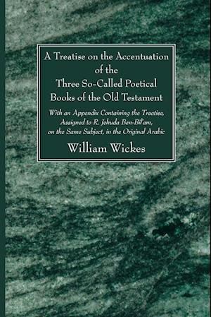 A Treatise on the Accentuation of the Three So-Called Poetical Books of the Old Testament