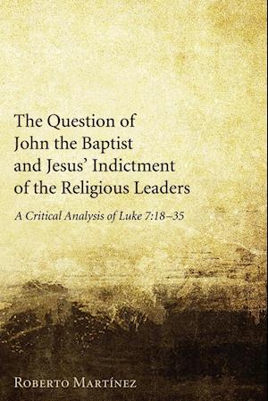 The Question of John the Baptist and Jesus' Indictment of the Religious Leaders