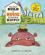 You Can't Build a House If You're a Hippo!