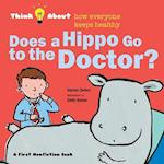 Does a Hippo Go to the Doctor?: Think About How Everyone Keeps Healthy 