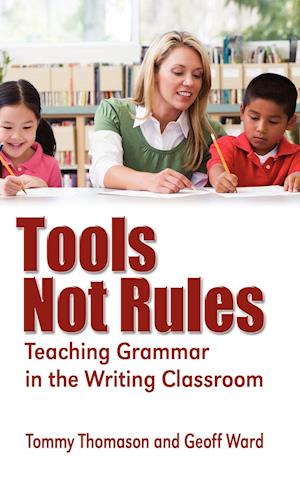 Tools, Not Rules Teaching Grammar in the Writing Classroom