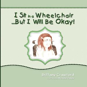 I Sit in a Wheelchair...But I Will Be Okay!