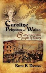Caroline Princess of Wales & Other Forgotten People of History 