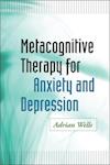 Metacognitive Therapy for Anxiety and Depression