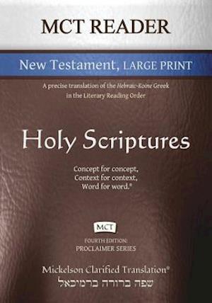 MCT Reader New Testament Large Print, Mickelson Clarified: A Precise Translation of the Hebraic-Koine Greek in the Literary Reading Order