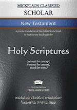 Mickelson Clarified Scholar New Testament, MCT: A precise translation of the Hebraic-Koine Greek in the Literary Reading Order 