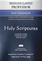 Mickelson Clarified Professor New Testament, MCT: A precise translation of the Hebraic-Koine Greek in the Literary Reading Order (with morphology) 