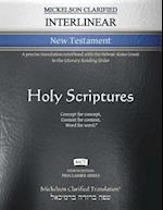 Mickelson Clarified Interlinear New Testament, MCT: A precise translation interlined with the Hebraic-Koine Greek in the Literary Reading Order 