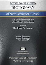 Mickelson Clarified Dictionary of New Testament Greek, MCT: A Hebraic-Koine Greek to English Dictionary of the Clarified Textus Receptus 