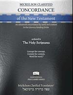 Mickelson Clarified Concordance of the New Testament, MCT: An advanced concordance by word and context in the Literary Reading Order 