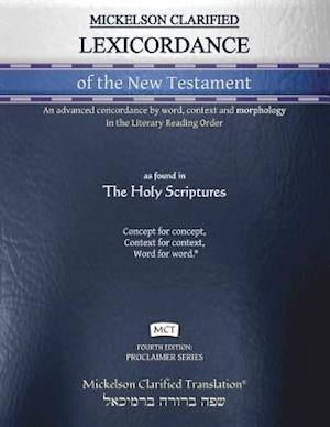 Mickelson Clarified Lexicordance of the New Testament, MCT: An advanced concordance by word, context and morphology in the Literary Reading Order