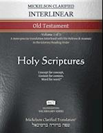 Mickelson Clarified Interlinear Old Testament, MCT: -Volume 1 of 3- A more precise translation interlined with the Hebrew and Aramaic in the Literary 