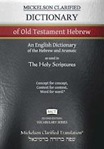 Mickelson Clarified Dictionary of Old Testament Hebrew, MCT: A Hebrew to English Dictionary of the Clarified Textus Receptus 