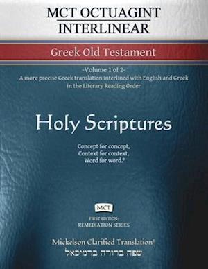 MCT Octuagint Interlinear Greek Old Testament, Mickelson Clarified: -Volume 1 of 2- A more precise Greek translation interlined with English and Greek