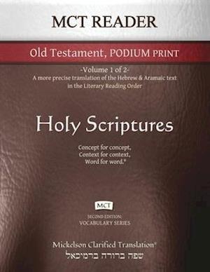 MCT Reader Old Testament Podium Print, Mickelson Clarified: -Volume 1 of 2- A more precise translation of the Hebrew and Aramaic text in the Literary