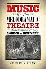 Music for the Melodramatic Theatre in Nineteenth-Century London & New York
