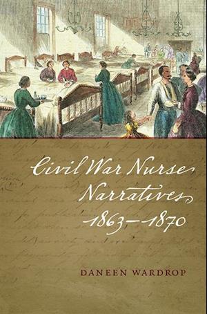 Civil War Nurse Narratives, 1863-1870