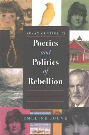 Susan Glaspell's Poetics and Politics of Rebellion