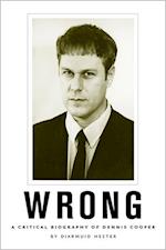 Wrong: A Critical Biography of Dennis Cooper