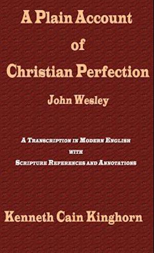A Plain Account of Christian Perfection as Believed and Taught by the Reverend Mr. John Wesley: A Transcription in Modern English