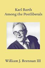 Karl Barth Among the Postliberals